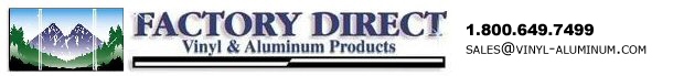 Factory Direct Vinyl & Aluminum